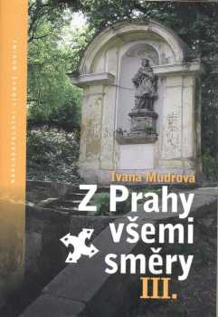 Ivana Mudrová: Z Prahy všemi směry III