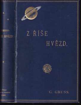 Z říše hvězd : astronomie pro širší kruhy - Gustav Gruss (1894, Bursík a Kohout) - ID: 359295