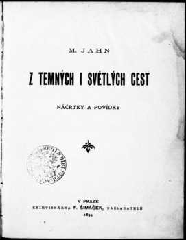 Z temných i světlých cest : náčrtky a povídky - Metoděj Jahn (1894, F. Šimáček) - ID: 734418