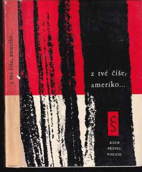 Z tvé číše, Ameriko : verše [...] - Pablo Neruda, Nicolás Guillén, Gabriela Mistral, César Vallejo, Raúl González Tuñón (1962, Československý spisovatel) - ID: 816734