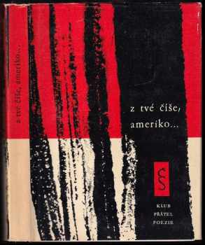 Z tvé číše, Ameriko : verše [...] - Pablo Neruda, Nicolás Guillén, Gabriela Mistral, César Vallejo, Raúl González Tuñón (1962, Československý spisovatel) - ID: 666880