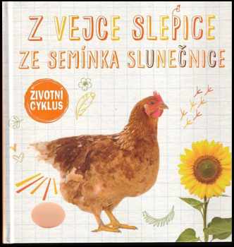 Z vejce slepice ; Ze semínka slunečnice