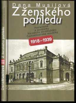 Z ženského pohledu : poslankyně a senátorky Národního shromáždění Československé republiky 1918-1939