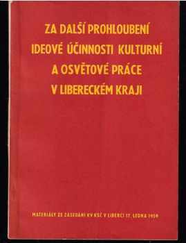 Za další prohloubení ideové účinnosti kulturní a osvětové práce v Libereckém kraji - Materiály ze zasedání KV KSČ v Liberci 17. ledna 1959