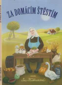 Iva Hüttnerová: Za domácím štěstím : sbírka poučných a praktických rad z domácnosti, jakož i předpisů ku získání a zachování krásy duševní i tělesné, jež má znáti každá žena