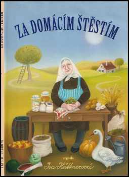 Iva Hüttnerová: Za domácím štěstím - sbírka poučných a praktických rad z domácnosti, jakož i předpisů ku získání a zachování krásy duševní i tělesné, jež má znáti každá žena