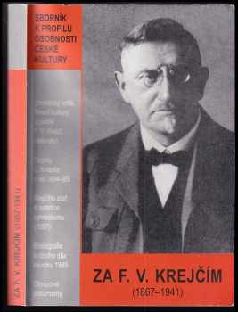 F. V Krejčí: Za FV. Krejčím (1867-1941) : sborník k profilu osobnosti české kultury.