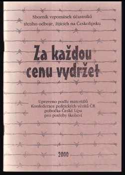 Za každou cenu vydržet / Sborník vzpomínek účastníků třetího odboje, žijících na Českolipsku