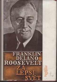 Franklin D Roosevelt: Za lepší svět