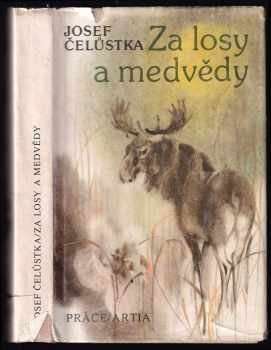 Josef Čelůstka: Za losy a medvědy