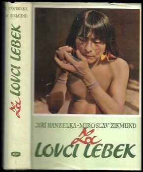 Jiří Hanzelka: Za lovci lebek