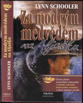 Za modrým medvědem na Aljašku : životní příběh amerického cestovatele o hledání ledovcového medvěda v drsné aljašské přírodě - Lynn Schooler (2003, Práh) - ID: 612241