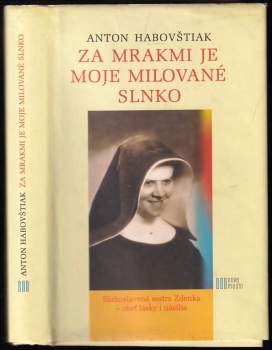 Za mrakmi je moje milované slnko : blahoslavená sestra Zdenka - obeť lásky i násilia