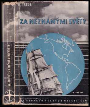 Za neznámými světy : po stopách velkých objevitelů - Wilhelm Treue (1941, František Borový) - ID: 303359