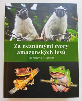 Jiří Moravec: Za neznámými tvory amazonských lesů