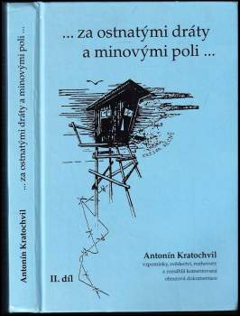 Antonín Kratochvíl: --za ostnatými dráty a minovými poli--