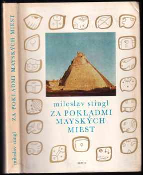 Miloslav Stingl: Za pokladmi mayských miest (slovensky)