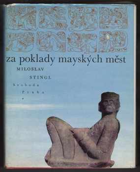 Miloslav Stingl: Za poklady mayských měst