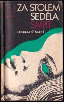 Ladislav Šťastný: Za stolem seděla smrt