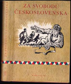 Za svobodu Československa : Svazek 1 - kapitoly z dějin Československé vojenské jednotky v SSSR za druhé světové války (1959, Naše vojsko) - ID: 818746