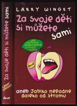 Larry Winget: Za svoje děti si můžete sami, aneb, Jablko nepadne daleko od stromu