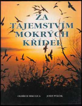 Za tajemstvím mokrých křídel - Oldřich Mikulica, Josef Ptáček (1998, Knižné centrum) - ID: 351985