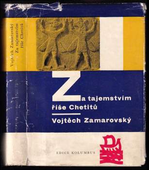 Vojtěch Zamarovský: Za tajemstvím říše Chetitů