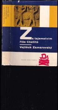 Vojtěch Zamarovský: Za tajemstvím říše Chetitů