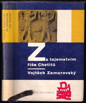 Vojtěch Zamarovský: Za tajemstvím říše Chetitů