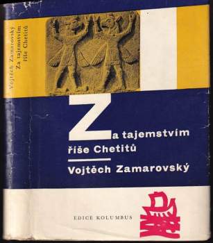 Vojtěch Zamarovský: Za tajemstvím říše Chetitů
