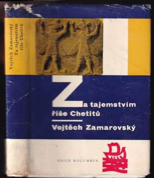 Vojtěch Zamarovský: Za tajemstvím říše Chetitů