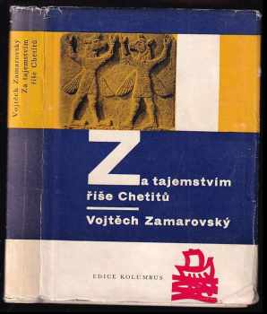 Za tajemstvím říše Chetitů - Vojtěch Zamarovský (1961, Mladá fronta) - ID: 799692