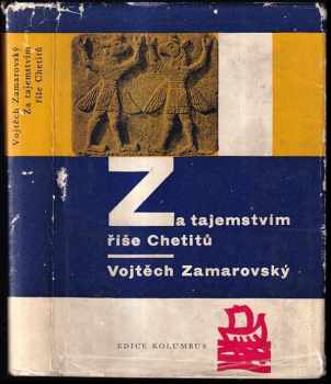 Za tajemstvím říše Chetitů - Vojtěch Zamarovský (1961, Mladá fronta) - ID: 741042