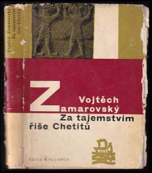 Vojtěch Zamarovský: Za tajemstvím říše Chetitů