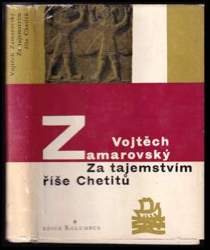 Vojtěch Zamarovský: Za tajemstvím říše Chetitů