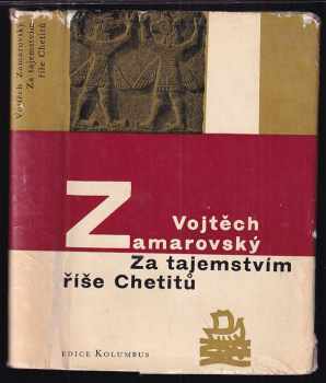 Vojtěch Zamarovský: Za tajemstvím říše Chetitů