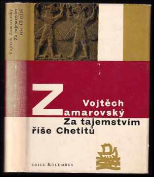 Za tajemstvím říše Chetitů - Vojtěch Zamarovský (1964, Mladá fronta) - ID: 66041
