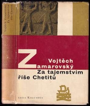 Vojtěch Zamarovský: Za tajemstvím říše Chetitů