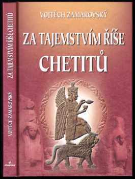 Za tajemstvím říše Chetitů - Vojtěch Zamarovský (2006, Perfekt) - ID: 1002467
