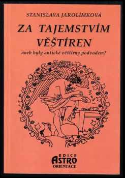 Stanislava Jarolímková: Za tajemstvím věštíren, aneb, Byly antické věštírny podvodem?
