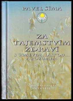 Pavel Šima: Za tajemstvím zdraví s úsměvem, láskou-- a rozumem