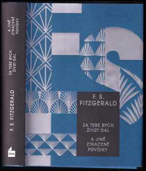 Francis Scott Fitzgerald: Za tebe bych život dal a jiné ztracené povídky