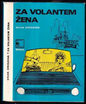 Sylva Groszová: Za volantem žena, aneb, Breviář řidičky-začátečnice