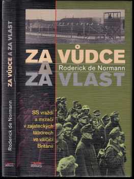 Za Vůdce a za vlast : SS vraždí a mrzačí v zajateckých táborech ve válčící Británii - Roderick de Normann (1998, Books) - ID: 709918