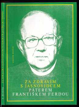 Za zdravím s jasnovidcem páterem Františkem Ferdou