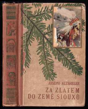 Za zlatem do země Siouxů - The Great Sioux Trail - Joseph A Altsheler (1933, Toužimský a Moravec) - ID: 372762