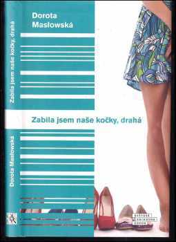 Dorota Masłowska: Zabila jsem naše kočky, drahá