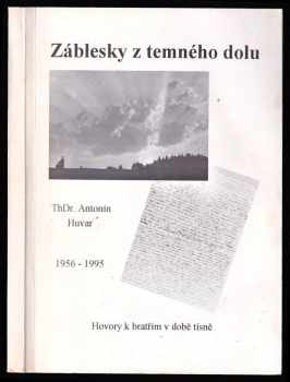 Antonín Huvar: Záblesky z temného dolu - hovory k bratřím v době tísně - 1956-1995