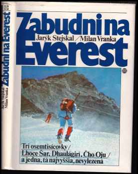 Zabudni na Everest : Tri osemtisícovky - Lhoce Šar, Dhaulágirí, Čho Oju - a jedna, tá najvyššia, nevylezená - Jarýk Stejskal, Milan Vranka (1989, Šport) - ID: 558107