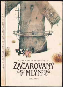 Začarovaný mlýn : pro děti od 5 let - Alina Afanasjew, Jerzy Afanasjew (1987, Albatros) - ID: 590375